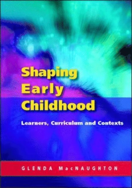 Glenda Mac Naughton - Shaping Early Childhood: Learners, Curriculum and Contexts, E-bok