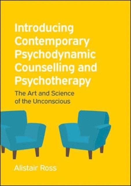 Alistair Ross - Introducing Contemporary Psychodynamic Counselling and Psychotherapy: the Art and Science of the Unconscious, E-bok
