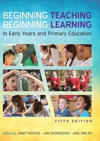 Beginning Teaching, Beginning Learning: In Early Years and Primary Education