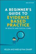 EBOOK: A Beginners Guide to Evidence Based Practice in Health and Social Care