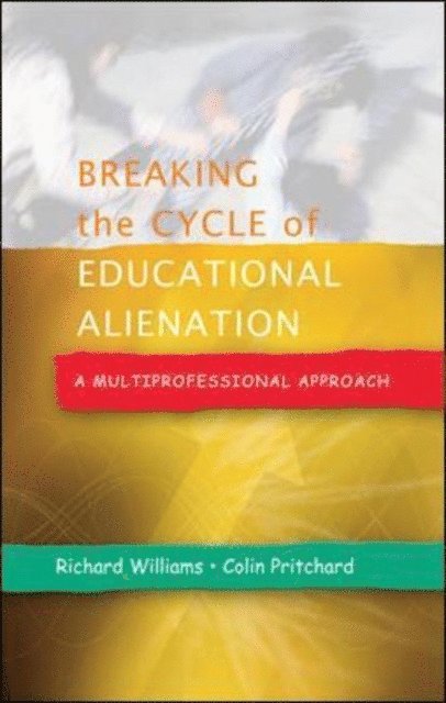 Colin Pritchard, Richard Williams - Breaking the Cycle of Educational Alienation: a Multiprofessional Approach, E-bok