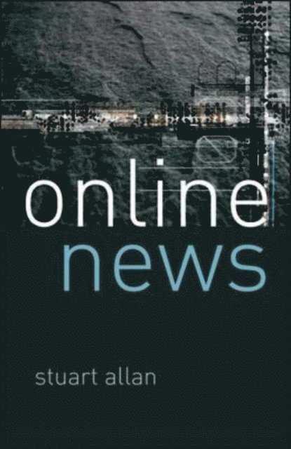 Stuart Allan - Online News: Journalism and the Internet, E-bok
