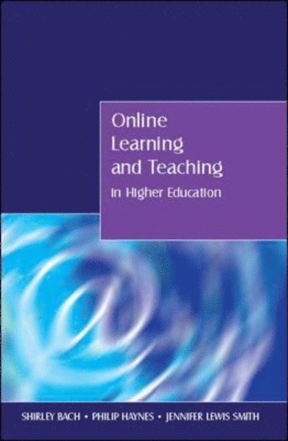 Jennifer Lewis Smith, Philip Haynes, Shirley Bach - Online Learning and Teaching in Higher Education, E-bok