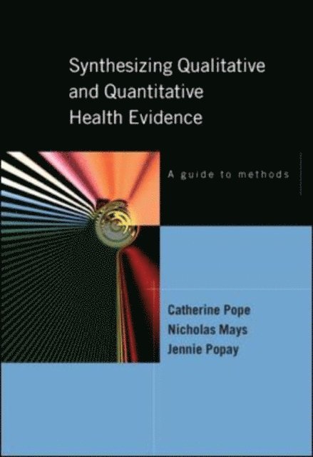 Jennie Popay, Nicholas Mays, Catherine Pope - Synthesizing Qualitative and Quantitative Health Research, E-bok
