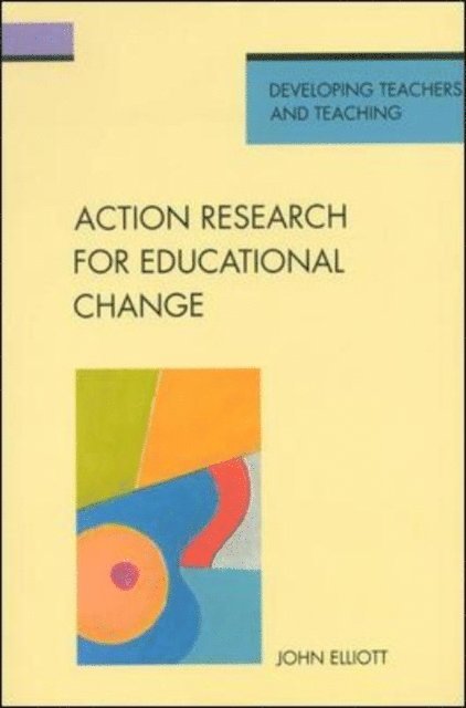 John Elliot - Action Research for Educational Change, E-bok