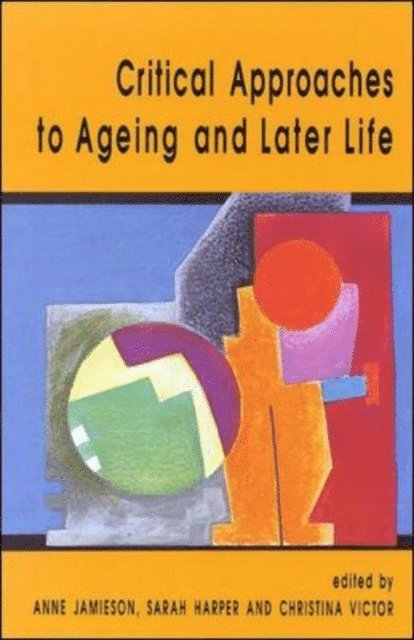 Christina Victor, Sarah Harper, Anne Jamieson - Critical Approaches to Ageing and Later Life, E-bok