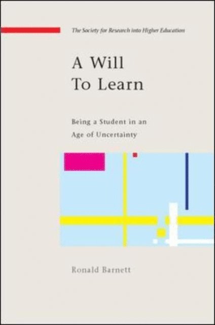 Ronald Barnett - Will to Learn: Being a Student in an Age of Uncertainty, E-bok