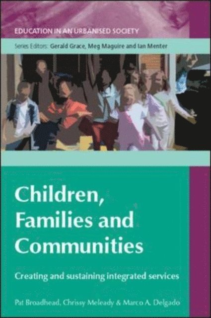 Marco Delgado, Chrissy Meleady, Pat Broadhead - Children, Families and Communities: Creating and Sustaining Integrated Services, E-bok