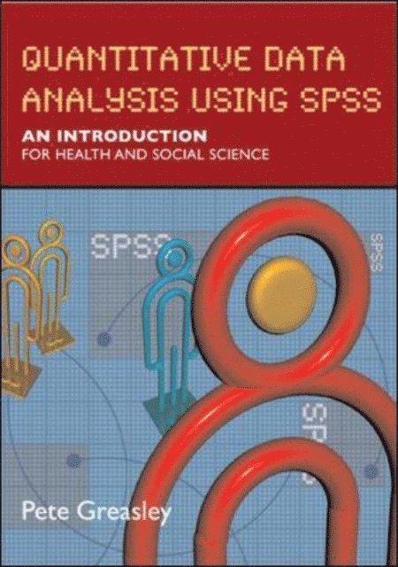 Pete Greasley - Quantitative Data Analysis Using SPSS: An Introduction for Health and Social Sciences, E-bok