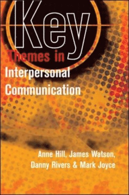 Mark Joyce, Danny Rivers, James Watson, Anne Hill - Key Themes in Interpersonal Communication, E-bok