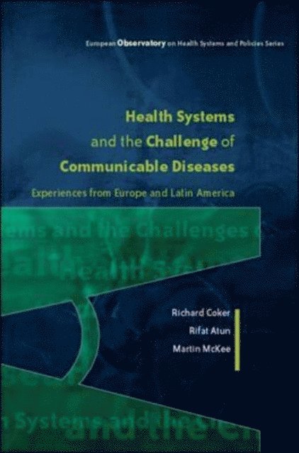Martin McKee, Rifat Atun, Richard Coker - Health Systems and the Challenge of Communicable Diseases: Experiences from Europe and Latin America, E-bok