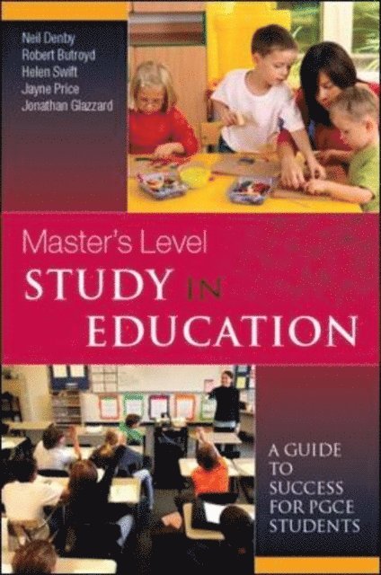 Jonathan Glazzard, Jayne Price, Helen Swift, Robert Butroyd, Neil Denby - Master's Level Study in Education: a Guide to Success for PGCE Students, E-bok