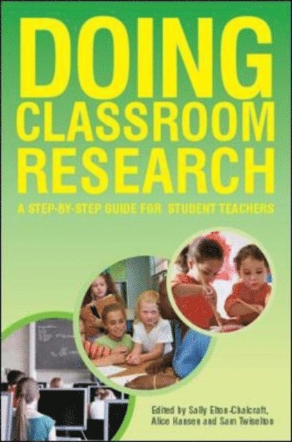 Samantha Twiselton, Alice Hansen, Sally Elton-Chalcraft - Doing Classroom Research: a Step-By-Step Guide for Student Teachers, E-bok