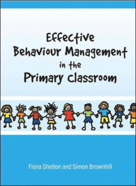 Simon Brownhill, Fiona Shelton - Effective Behaviour Management in the Primary Classroom, E-bok