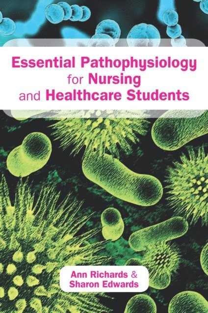 Sharon Edwards, Ann Richards - Essential Pathophysiology for Nursing and Healthcare Students, E-bok