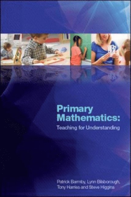 Steve Higgins, Tony Harries, Lynn Bilsborough, Patrick Barmby - Primary Mathematics: Teaching for Understanding, E-bok