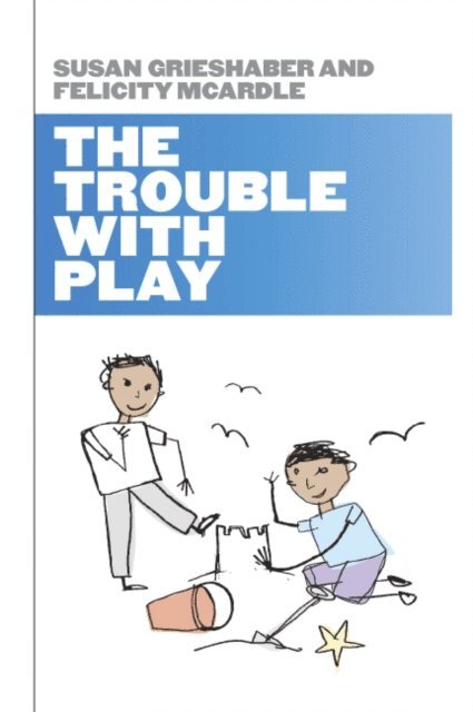 Felicity McArdle, Susan Grieshaber - Trouble with Play, E-bok