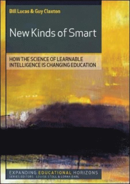 Guy Claxton, Bill Lucas - New Kinds of Smart: Teaching Young People to Be Intelligent for Today's World, E-bok