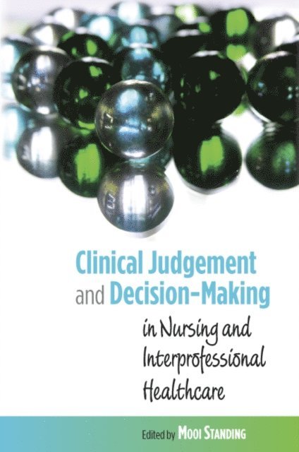 Mooi Standing - Clinical Judgement and Decision-Making in Nursing and Inter-Professional Healthcare, E-bok