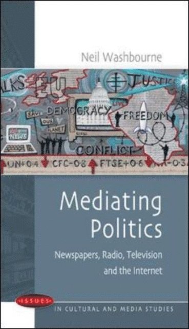 Neil Washbourne - Mediating Politics: Newspapers, Radio, Television and the Internet, E-bok
