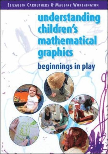 Maulfry Worthington, Elizabeth Carruthers - Understanding Children's Mathematical Graphics: Beginnings in Play, E-bok