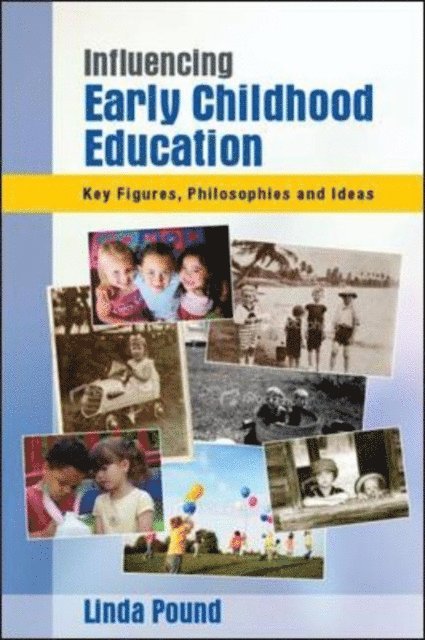 Linda Pound - Influencing Early Childhood Education: Key Figures, Philosophies and Ideas, E-bok