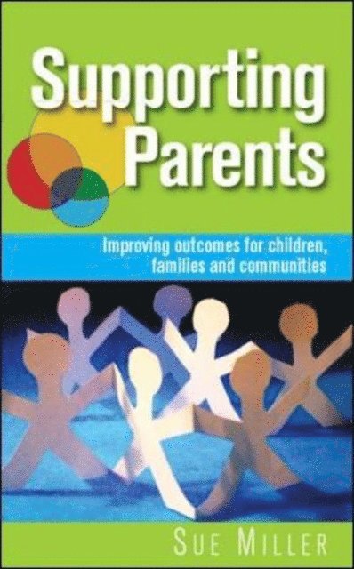 Sue Miller - Supporting Parents: Improving Outcomes for Children, Families and Communities, E-bok