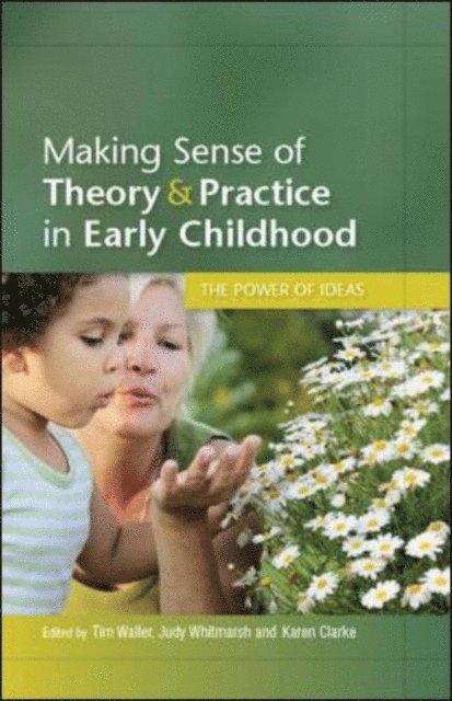 Karen Clarke, Judy Whitmarsh, Tim Waller - Making Sense of Theory and Practice in Early Childhood: the Power of Ideas, E-bok