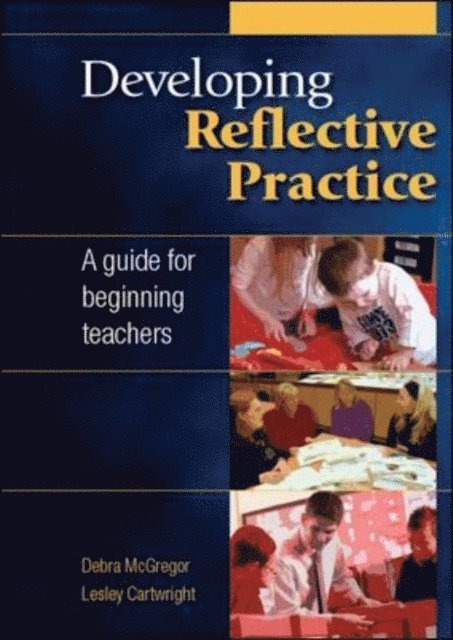 Lesley Cartwright, Debra McGregor - Developing Reflective Practice: a Guide for Beginning Teachers, E-bok