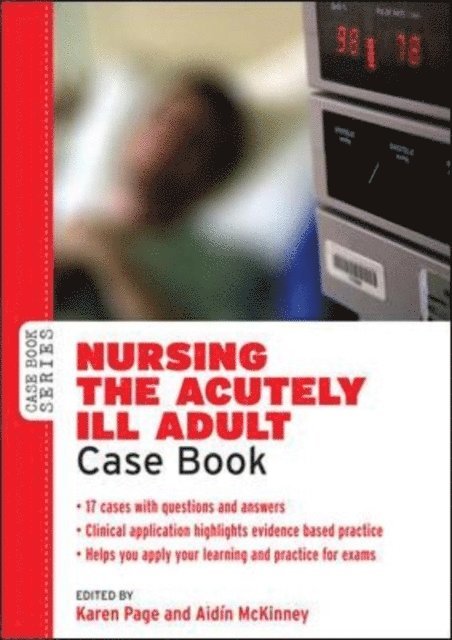 Aidin McKinney, Karen Page - Nursing the Acutely Ill Adult: Case Book, E-bok