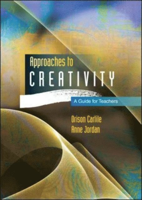 Anne Jordan, Orison Carlile - Approaches to Creativity: a Guide for Teachers, E-bok. Tillgänglighet: Lägg i varukorg