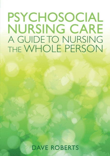 Dave Roberts - Psychosocial Nursing Care: a Guide to Nursing the Whole Person, E-bok