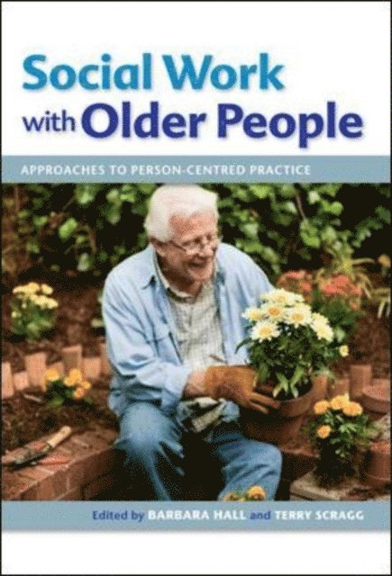 Terry Scragg, Barbara Hall - Social Work with Older People: Approaches to Person-Centred Practice, E-bok