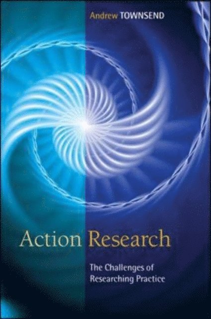 Andrew Townsend - Action Research: The Challenges of Understanding and Changing Practice, E-bok
