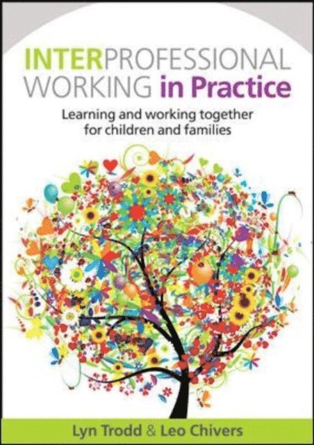 Leo Chivers, Lyn Trodd - Interprofessional Working in Practice: Learning and Working Together for Children and Families, E-bok