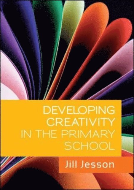 Jill Jesson - Developing Creativity in the Primary School, E-bok