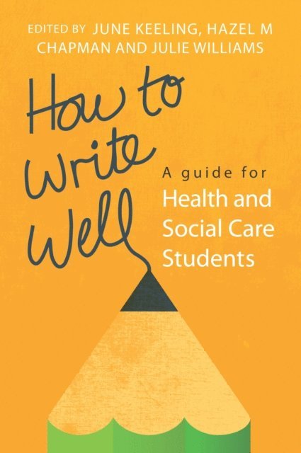 Julie Williams, Hazel Chapman, June Keeling - How to Write Well: a Guide for Health and Social Care Students, E-bok