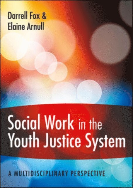 Elaine Arnull, Darrell Fox - Social Work in the Youth Justice System: a Multidisciplinary Perspective, E-bok