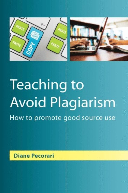 Diane Pecorari - Teaching to Avoid Plagiarism: How to Promote Good Source Use, E-bok
