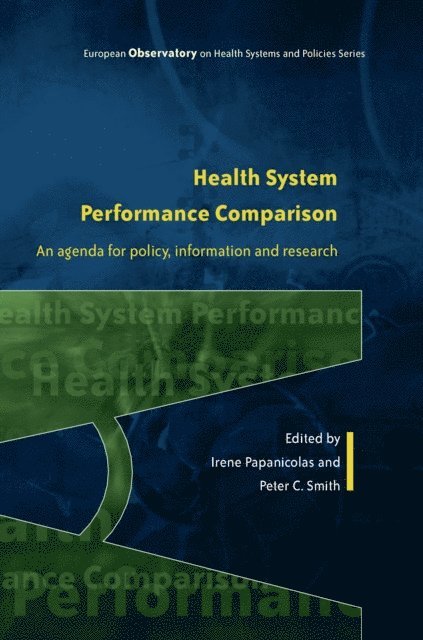 Peter Smith, Irene Papanicolas - Health System Performance Comparison: an Agenda for Policy, Information and Research, E-bok