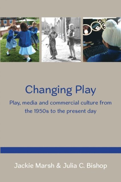 Julia Bishop, Jackie Marsh - Changing Play: Play, Media and Commercial Culture from the 1950s to the Present Day, E-bok