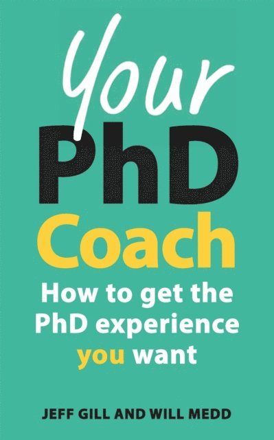 Will Medd, Jeff Gill - Your PhD Coach: How to Get the PhD Experience You Want, E-bok