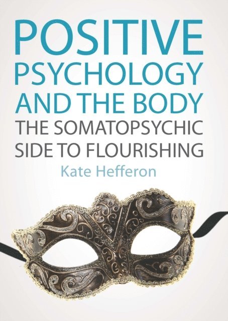 Kate Hefferon - Positive Psychology and the Body: the Somatopsychic Side to Flourishing, E-bok