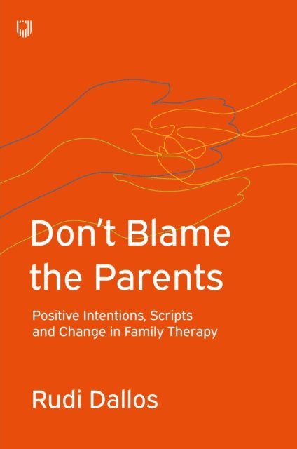 Rudi Dallos - Don't Blame the Parents: Corrective Scripts and the Development of Problems in Families, E-bok