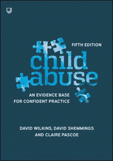 Claire Pascoe, David Shemmings, David Wilkins - Child Abuse: an Evidence Base for Confident Practice 5e, E-bok