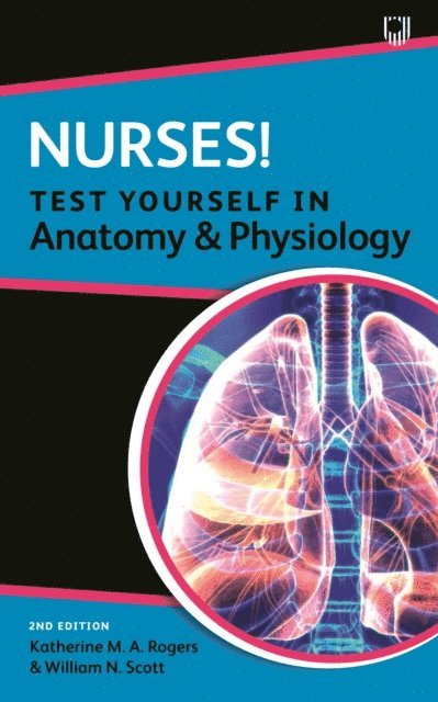 William Scott, Katherine Rogers - Nurses! Test yourself in Anatomy and Physiology 2e, E-bok
