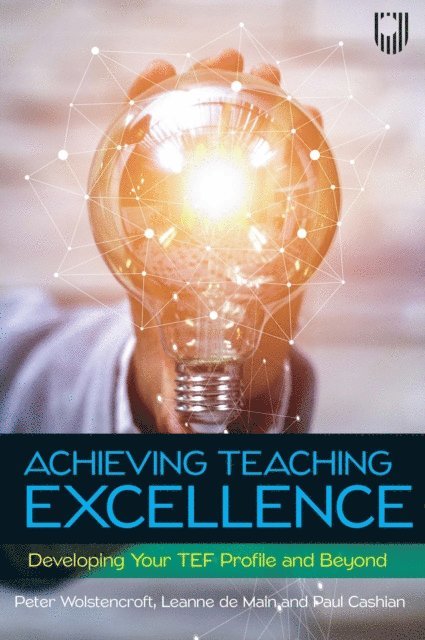 Paul Cashian, Leanne De Main, Peter Wolstencroft - Achieving Teaching Excellence: Developing Your TEF Profile and Be Yond, E-bok