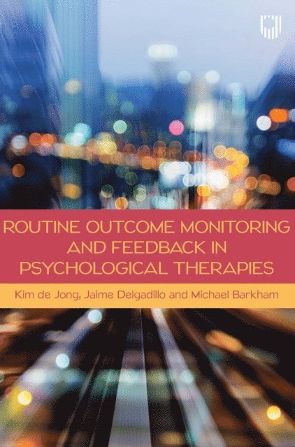 Michael Barkham, Jaime Delgadillo, Kim de Jong - Routine Outcome Monitoring and Feedback in Psychological Therapies, E-bok