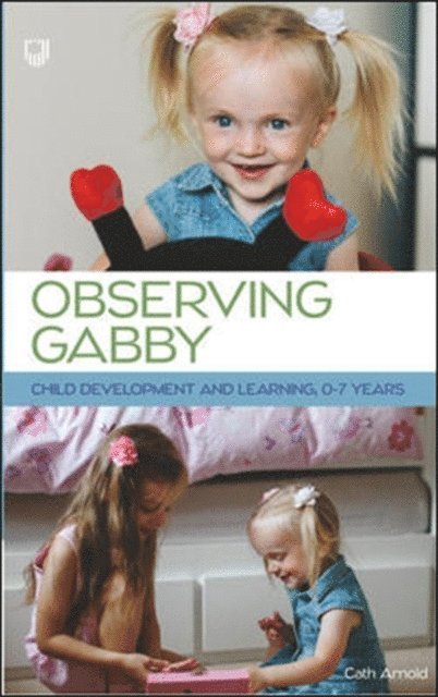 Cath Arnold - Observing Gabby: Child Development and Learning, 0-7 Years, E-bok
