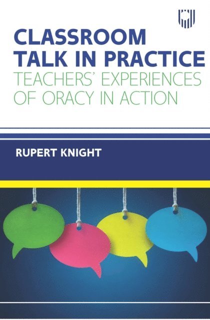 Rupert Knight - Classroom Talk in Practice Teachers' Experiences of Oracy in Action, E-bok